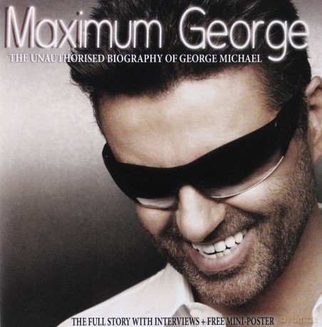 George Michael: Maximum George: The Unauthorised Biography of George Michael [CD]