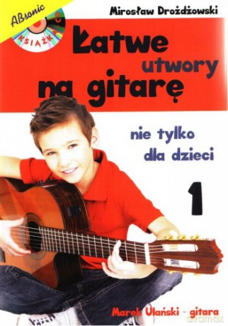Łatwe Utwory Na Gitarę Nie Tylko Dla Dzieci 1 - Mirosław Drożdżewski [KSIĄŻKA]+[CD]