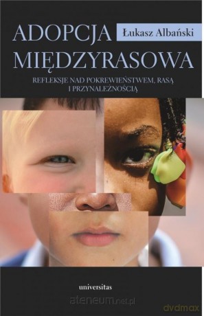 Adopcja międzyrasowa. Refleksje nad pokrewieństwem - Łukasz Albański [KSIĄŻKA]