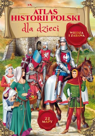 Atlas historii Polski dla dzieci [KSIĄŻKA]