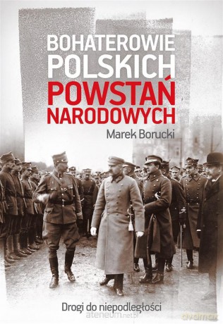 Bohaterowie polskich powstań narodowych - Marek Borucki [KSIĄŻKA]