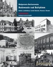 Budowanie nad Bałtykiem - Małgorzata Omilanowska [KSIĄŻKA]