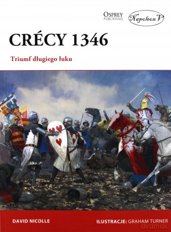 Crcy 1346. Triumf długiego łuku - David Nicolle [KSIĄŻKA]