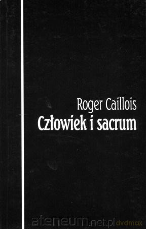 Człowiek i sacrum - Roger Caillois [KSIĄŻKA]