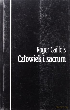 Człowiek i sacrum - Roger Caillois [KSIĄŻKA]