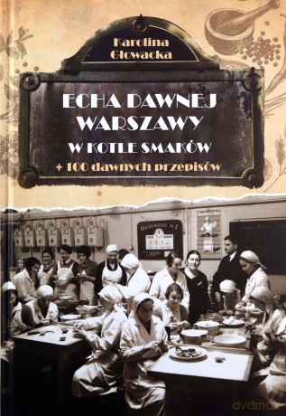 Echa dawnej Warszawy. W kotle smaków - Karolina Głowacka [KSIĄŻKA]