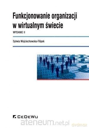Funkcjonowanie organizacji w wirtualnym - Sylwia Wojciechowska-Filipek [KSIĄŻKA]