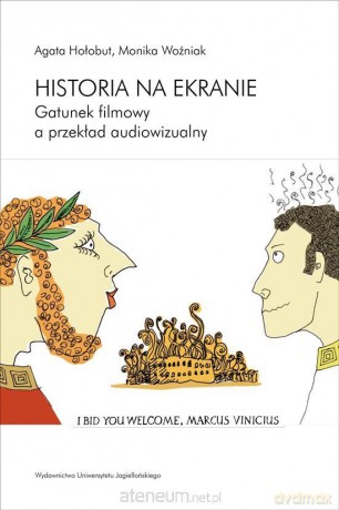 Historia na ekranie. Gatunek filmowy a przekład - Agata Hołobut, Monika Woźniak [KSIĄŻKA]