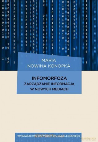 Infomorfoza. Zarządzanie informacją w nowych... - Marian Nowina Konopka [KSIĄŻKA]