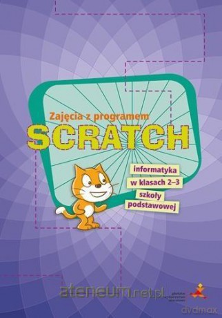 Informatyka.Zajęcia z programem SCRATCH 2-3 Szkoła podstawowa - Piotr Zarzycki [KSIĄŻKA]
