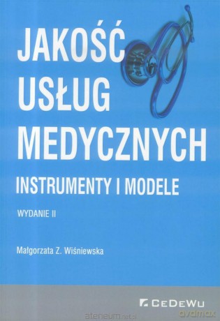Jakość usług medycznych. Instrumenty i modele - Małgorzata Z. Wiśniewska [KSIĄŻKA]