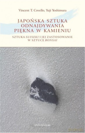 Japońska sztuka odnajdywania piękna w kamieniu - Vincent T. Covello, Yoji Yoshimura [KSIĄŻKA]