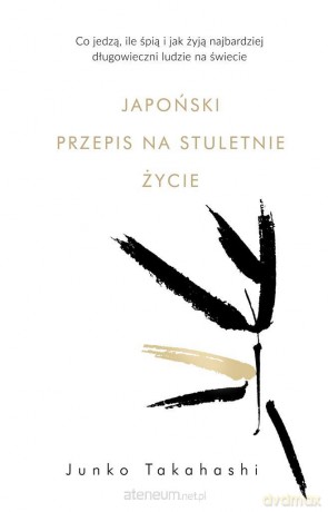 Japoński przepis na stuletnie życie. Co jedzą - Junko Takahashi [KSIĄŻKA]