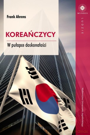 Koreańczycy. W pułapce doskonałości - Frank Ahrens [KSIĄŻKA]