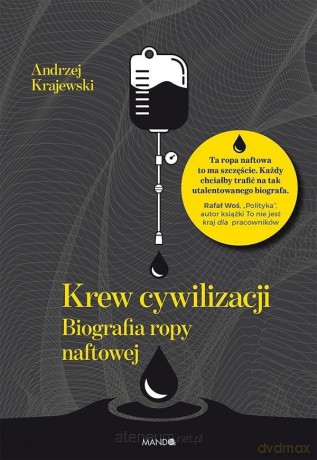 Krew cywilizacji. Biografia ropy naftowej - Andrzej Krajewski [KSIĄŻKA]