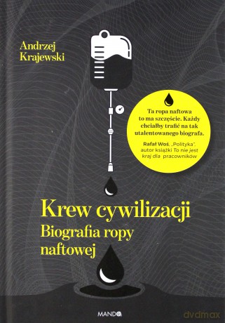 Krew cywilizacji. Biografia ropy naftowej - Andrzej Krajewski [KSIĄŻKA]