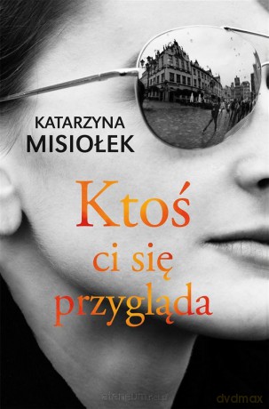 Ktoś ci się przygląda - Katarzyna Misiołek [KSIĄŻKA]
