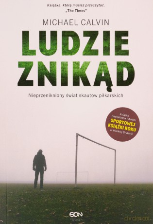 Ludzie znikąd. Nieprzenikniony świat skautów... - Michael Calvin, Piotr Matela [KSIĄŻKA]