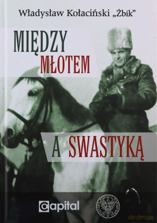 Między młotem a swastyką - Władysław Kołaciński Żbik [KSIĄŻKA]