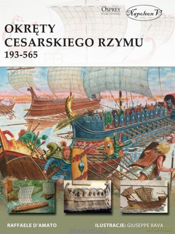 Okręty cesarskiego Rzymu 193-565 - Raffaele D'Amato [KSIĄŻKA]