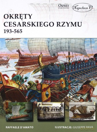 Okręty cesarskiego Rzymu 193-565 - Raffaele D'Amato [KSIĄŻKA]
