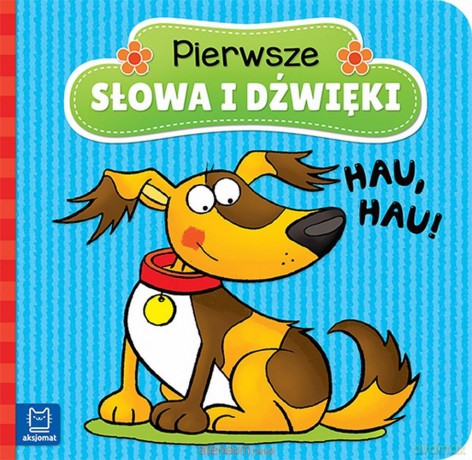 Pierwsze słowa i dźwięki. Hau, hau! [KSIĄŻKA]