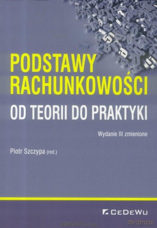 Podstawy rachunkowości - od teorii do praktyki - Piotr Szczypa [KSIĄŻKA]