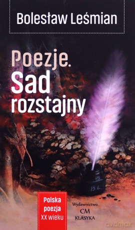 Polska poezja XXw. Poezja. Sad rozstajny - Bolesław Leśmian [KSIĄŻKA]