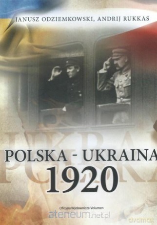 Polska Ukraina 1920 - Janusz Odziemkowski, Andrij Rukkas [KSIĄŻKA]