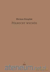 Północny wschód - Michał Książek [KSIĄŻKA]