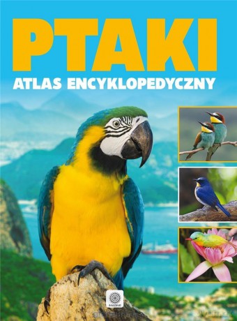 Ptaki. Atlas encyklopedyczy [KSIĄŻKA]