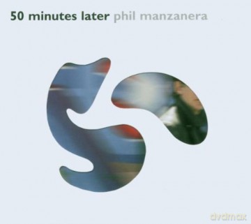Phil Manzanera: 50 Minutes Later [CD]