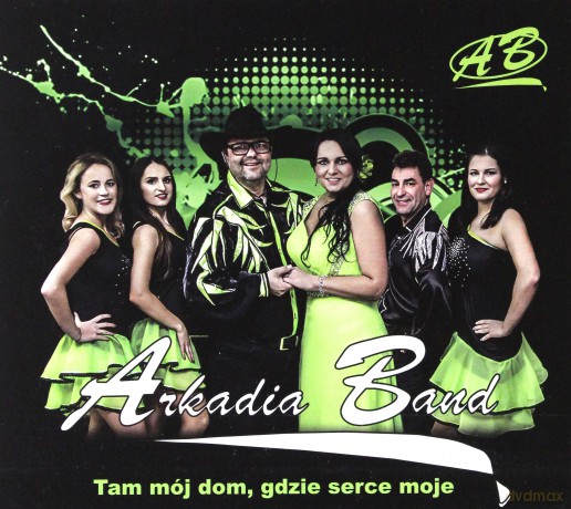 Arkadia Band: Tam Moj Dom, Gdzie Serce Moje [CD]