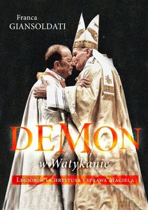 Demon w Watykanie. Legioniści Chrystusa i sprawa Maciela - Franca Giansoldati [KSIĄŻKA]