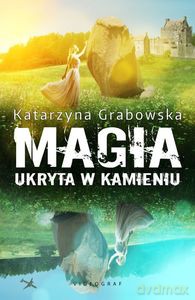 Magia ukryta w kamieniu - Katarzyna Grabowska [KSIĄŻKA]