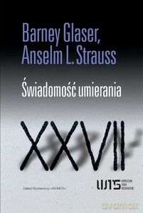 Świadomość umierania - Barney G. Glaser, Anselm L. Straus [KSIĄŻKA]