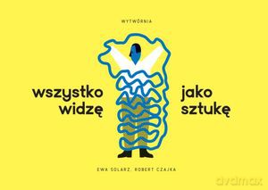 Wszystko widzę jako sztukę - Ewa Solarz [KSIĄŻKA]
