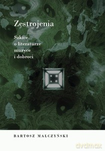 Zestrojenia. Szkice o literaturze, muzyce i donroci - Bartosz Małczyński [KSIĄŻKA]