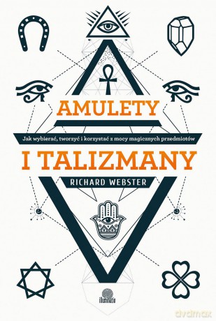 Amulety i talizmany. Jak wybierać, tworzyć i korzystać z mocy magicznych przedmiotów - Richard Webster [KSIĄŻKA]