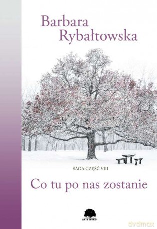 Co tu po nas zostanie. Saga część 8 - Barbara Rybałtowska [KSIĄŻKA]