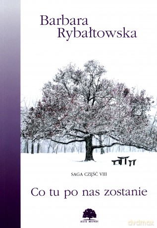 Co tu po nas zostanie. Saga część 8 - Barbara Rybałtowska [KSIĄŻKA]