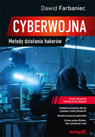 Cyberwojna. Metody działania hakerów - Dawid Farbaniec [KSIĄŻKA]
