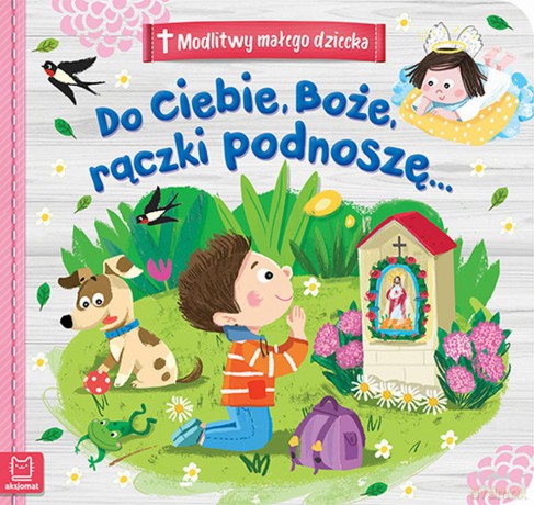 Do ciebie Boże rączki podnoszę. Modlitwy małego dziecka [KSIĄŻKA]