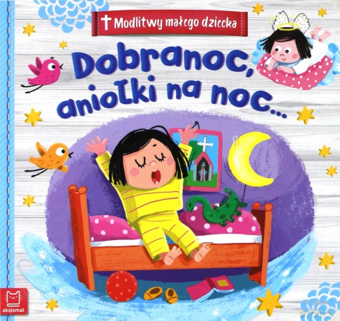 Dobranoc aniołki. Na noc modlitwy małego dziecka [KSIĄŻKA]