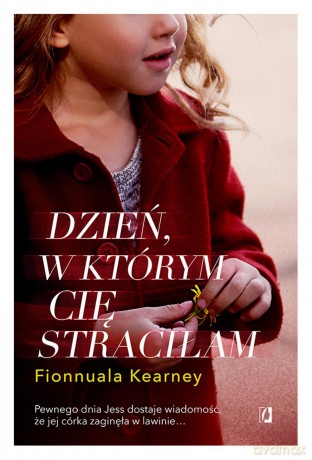 Dzień w którym cię straciłam - Fionnuala Kearney [KSIĄŻKA]