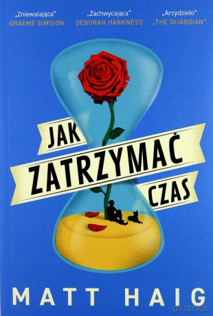 Jak zatrzymać czas - Matt Haig [KSIĄŻKA]