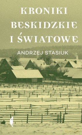 Kroniki beskidzkie i światowe - Andrzej Stasiuk [KSIĄŻKA]