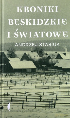 Kroniki beskidzkie i światowe - Andrzej Stasiuk [KSIĄŻKA]