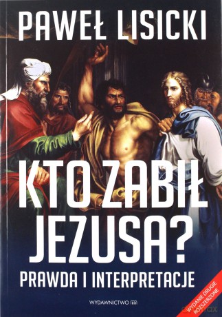 Kto zabił Jezusa - Paweł Lisicki [KSIĄŻKA]