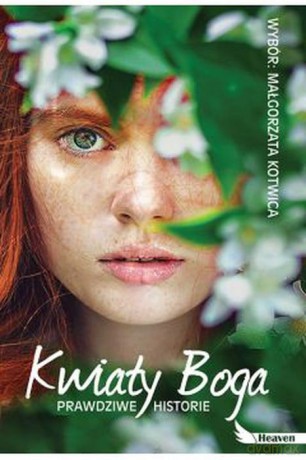 Kwiaty Boga. Prawdziwe historie - Małgorzata Kotwica [KSIĄŻKA]
